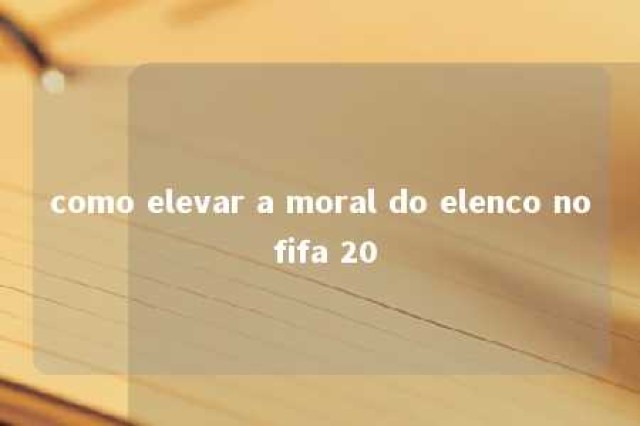 como elevar a moral do elenco no fifa 20 