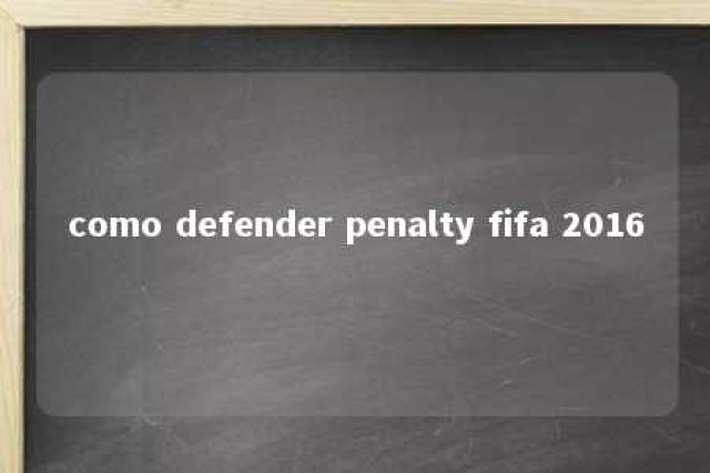 como defender penalty fifa 2016 