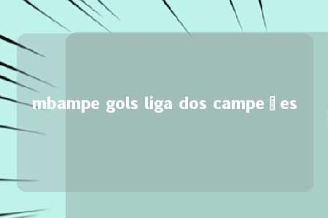 mbampe gols liga dos campeões 