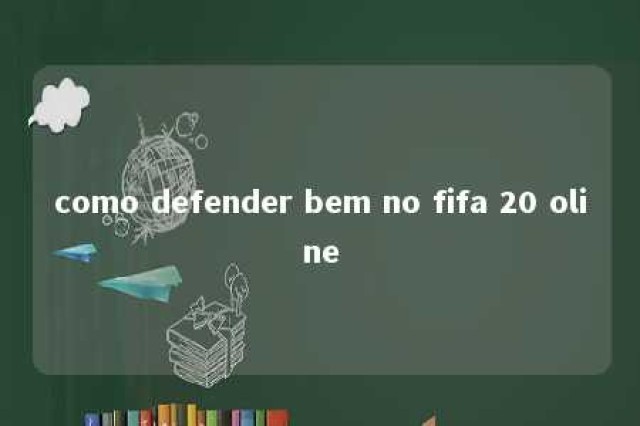 como defender bem no fifa 20 oline 