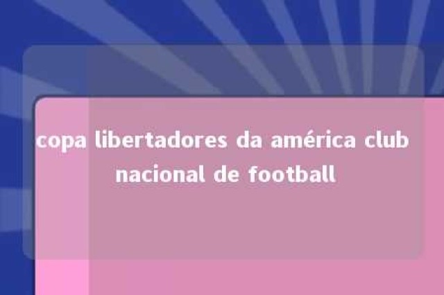 copa libertadores da américa club nacional de football 