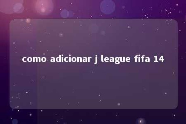 como adicionar j league fifa 14 