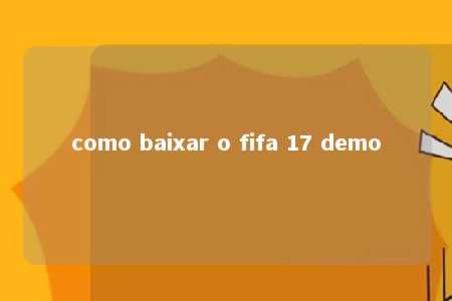 como baixar o fifa 17 demo 