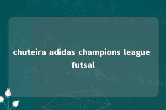 chuteira adidas champions league futsal 