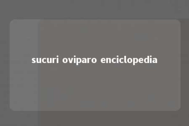 sucuri oviparo enciclopedia 