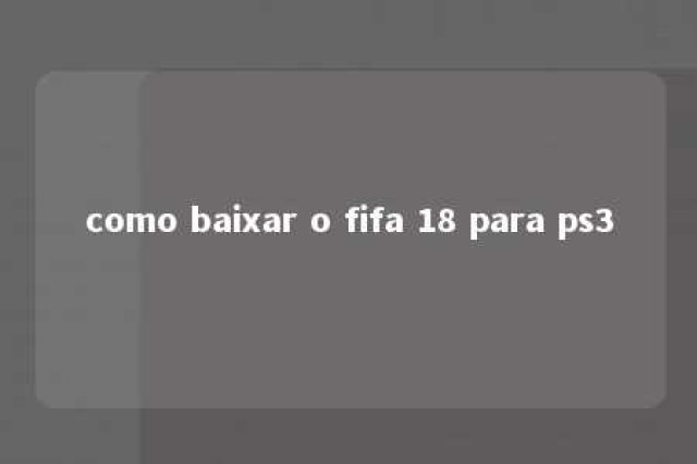 como baixar o fifa 18 para ps3 