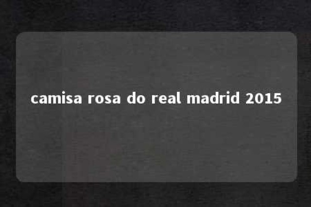 camisa rosa do real madrid 2015 