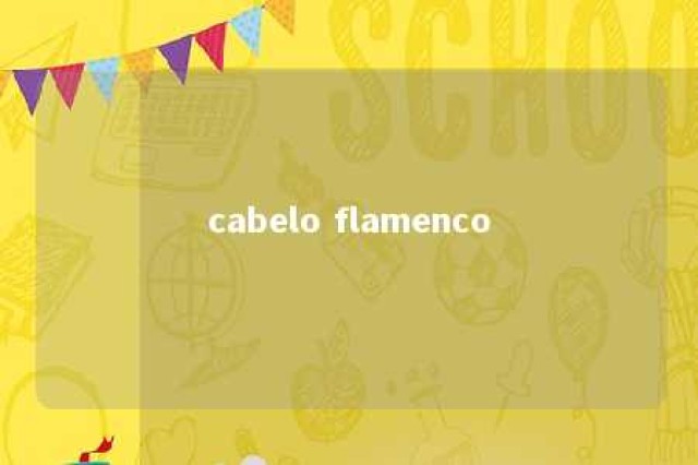 cabelo flamenco 