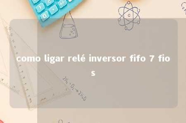 como ligar relé inversor fifo 7 fios 