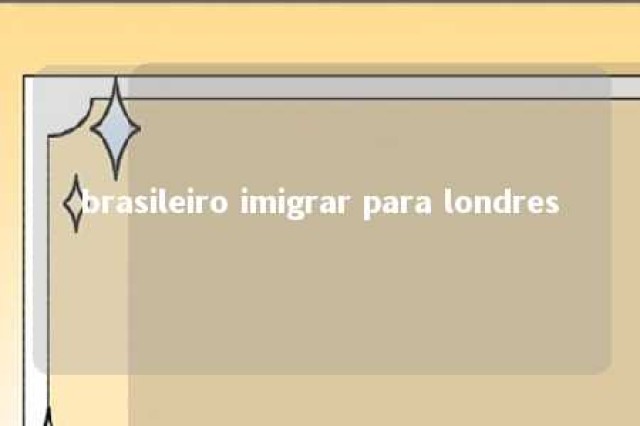 brasileiro imigrar para londres 