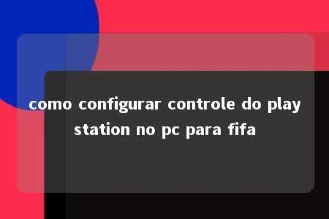 como configurar controle do playstation no pc para fifa 