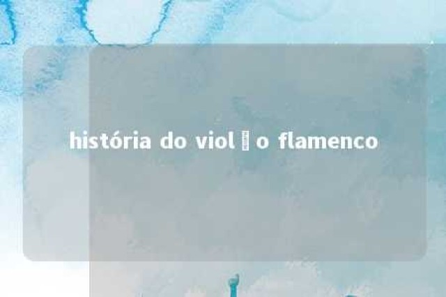 história do violão flamenco 