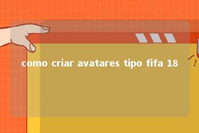 como criar avatares tipo fifa 18 