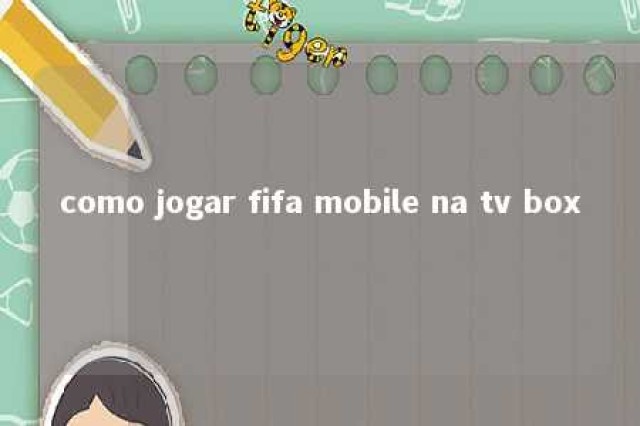 como jogar fifa mobile na tv box 