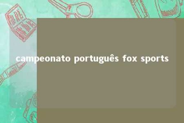 campeonato português fox sports 