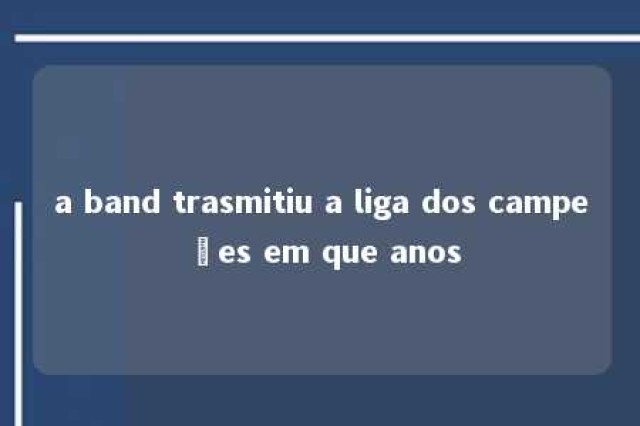 a band trasmitiu a liga dos campeões em que anos 