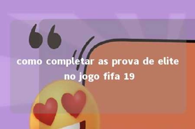 como completar as prova de elite no jogo fifa 19 