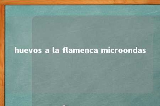 huevos a la flamenca microondas 