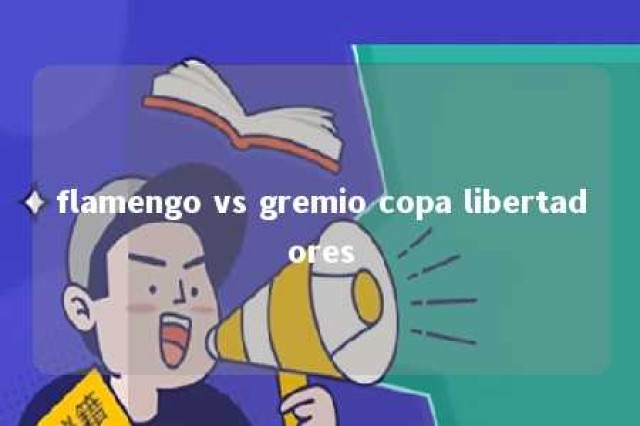 flamengo vs gremio copa libertadores 