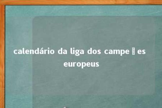 calendário da liga dos campeões europeus 