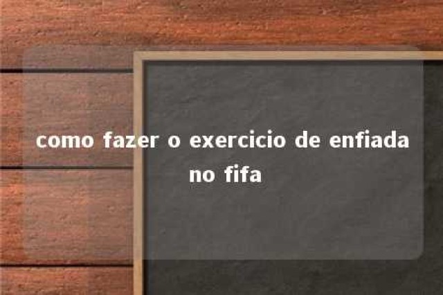 como fazer o exercicio de enfiada no fifa 