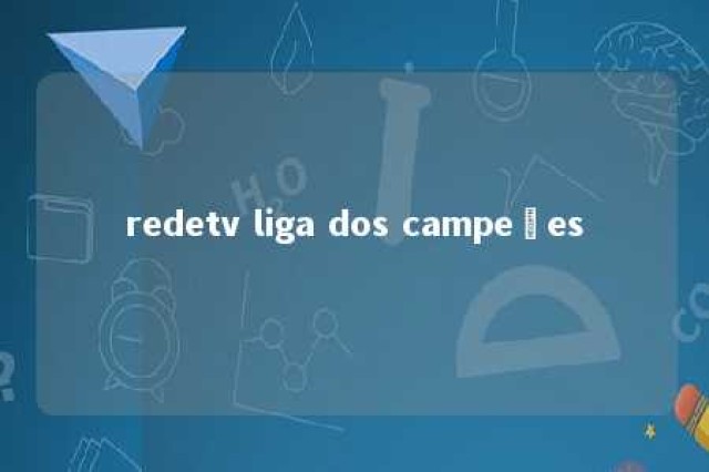 redetv liga dos campeões 