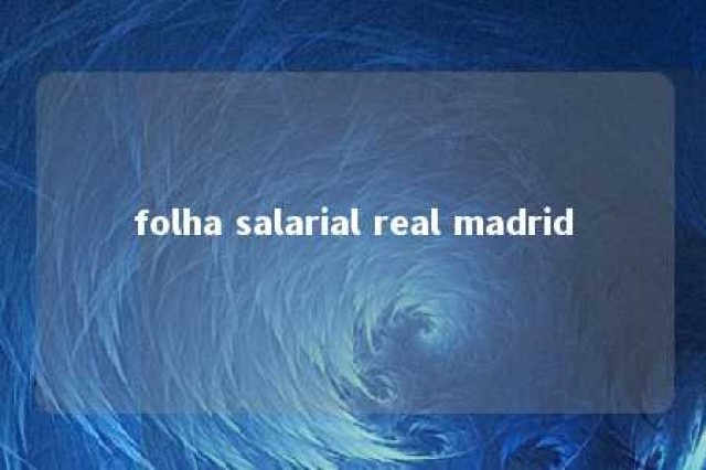 folha salarial real madrid 