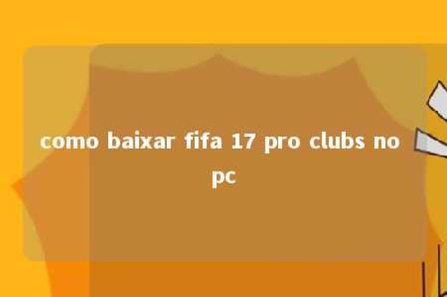 como baixar fifa 17 pro clubs no pc 