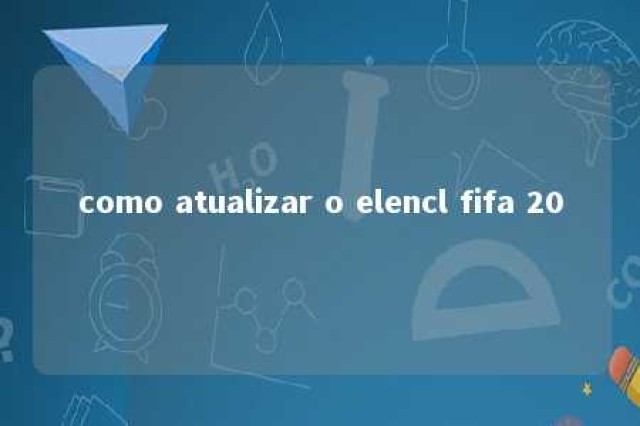 como atualizar o elencl fifa 20 