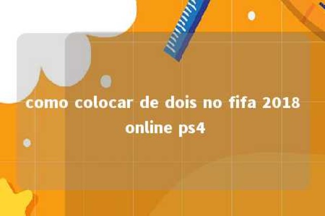 como colocar de dois no fifa 2018 online ps4 