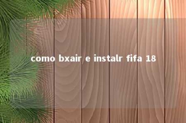 como bxair e instalr fifa 18 