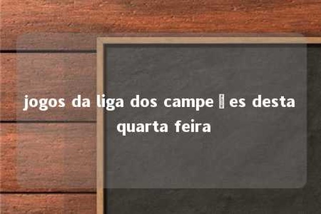 jogos da liga dos campeões desta quarta feira 