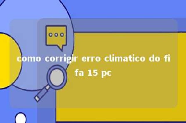 como corrigir erro climatico do fifa 15 pc 