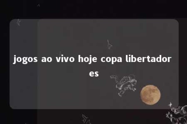 jogos ao vivo hoje copa libertadores 