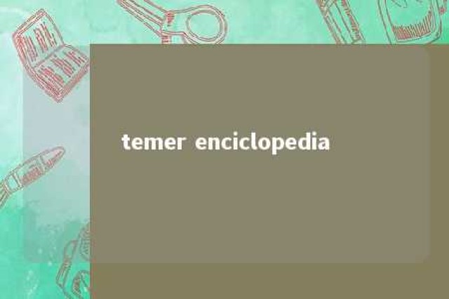 temer enciclopedia 