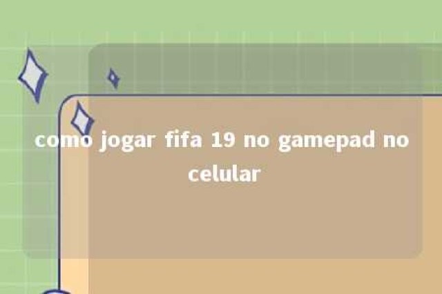 como jogar fifa 19 no gamepad no celular 