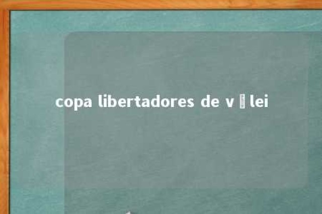 copa libertadores de vôlei 