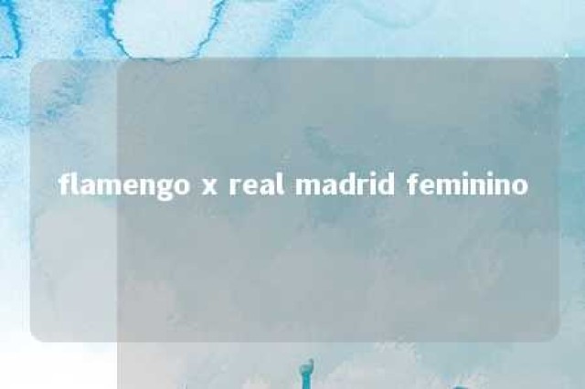 flamengo x real madrid feminino 