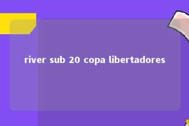 river sub 20 copa libertadores 