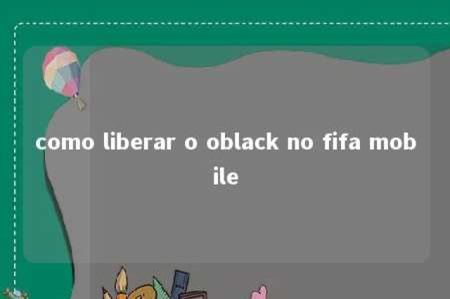 como liberar o oblack no fifa mobile 