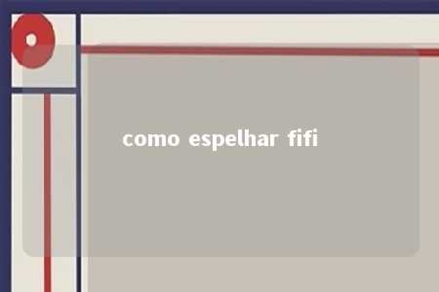 como espelhar fifi 