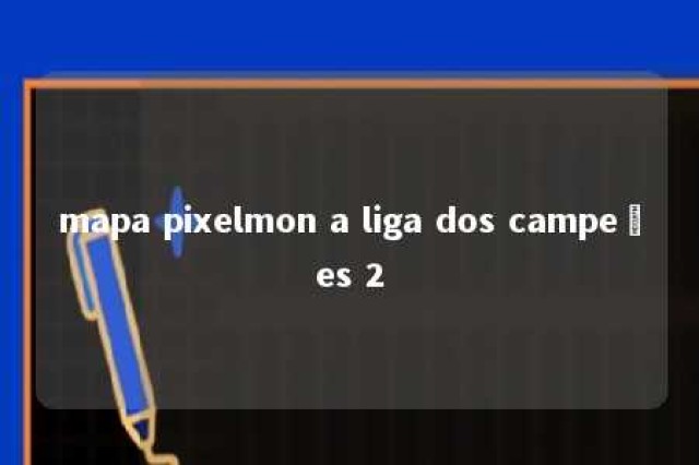 mapa pixelmon a liga dos campeões 2 