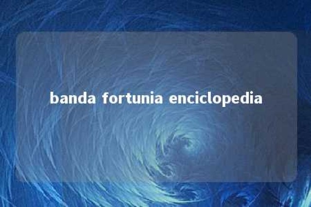 banda fortunia enciclopedia 