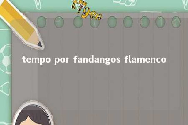 tempo por fandangos flamenco 