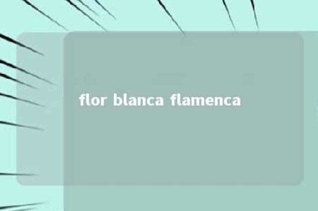 flor blanca flamenca 