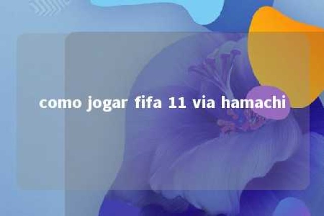 como jogar fifa 11 via hamachi 