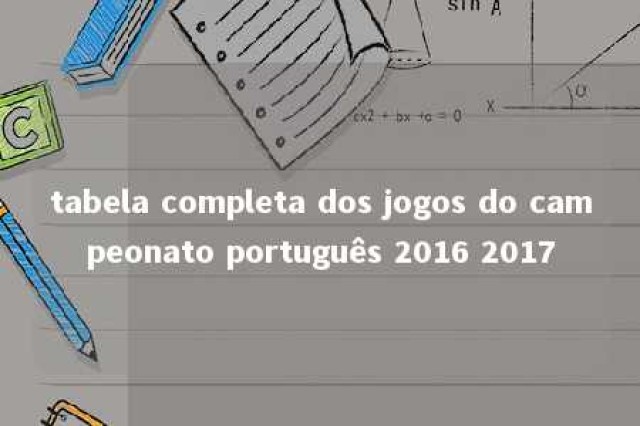 tabela completa dos jogos do campeonato português 2016 2017 