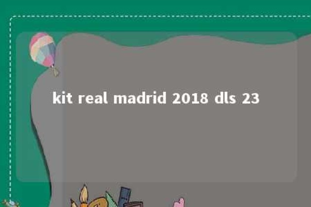 kit real madrid 2018 dls 23 