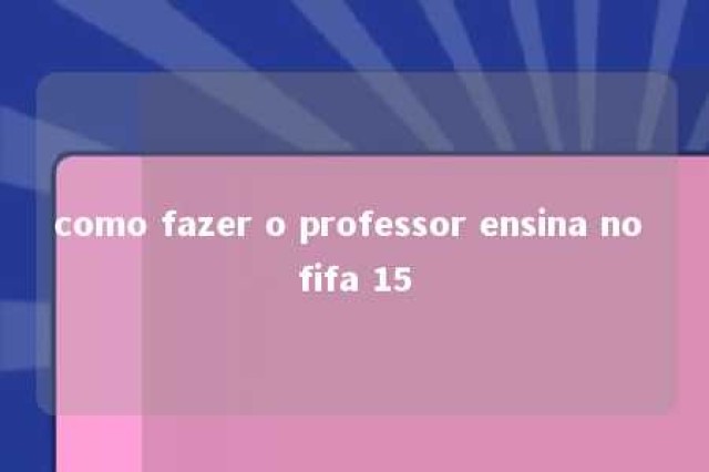 como fazer o professor ensina no fifa 15 