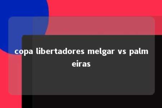 copa libertadores melgar vs palmeiras 